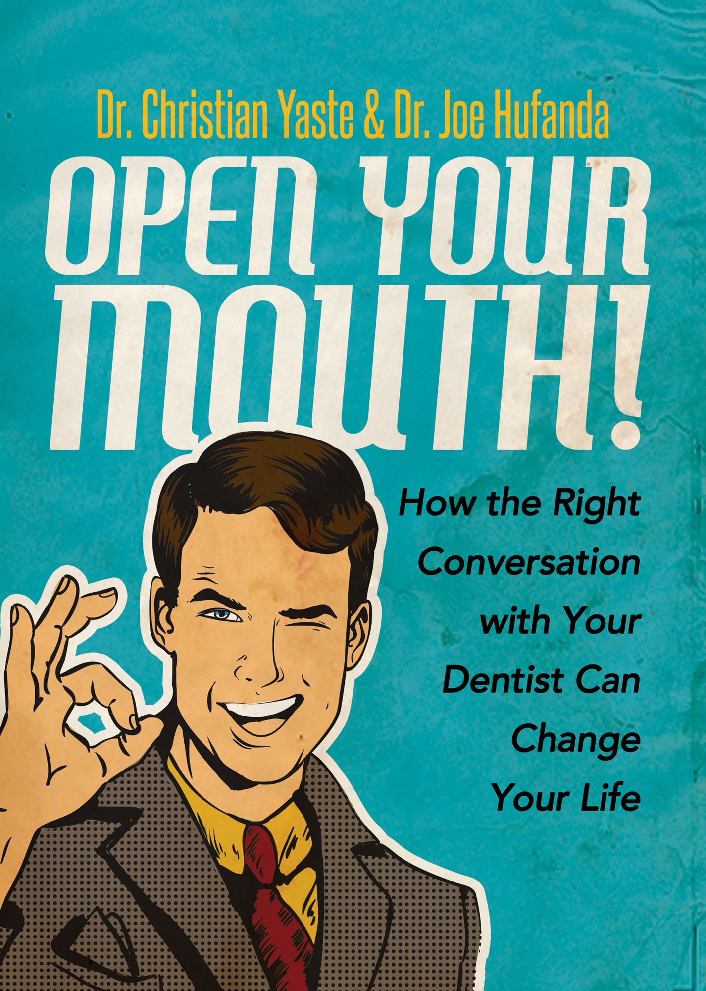 Open Your Mouth!: How the Right Conversation with Your Dentist Can Change Your Life
