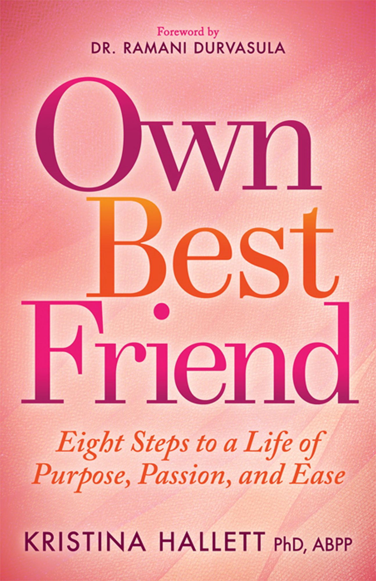 Own Best Friend: Eight Steps to a Life of Purpose, Passion, and Ease