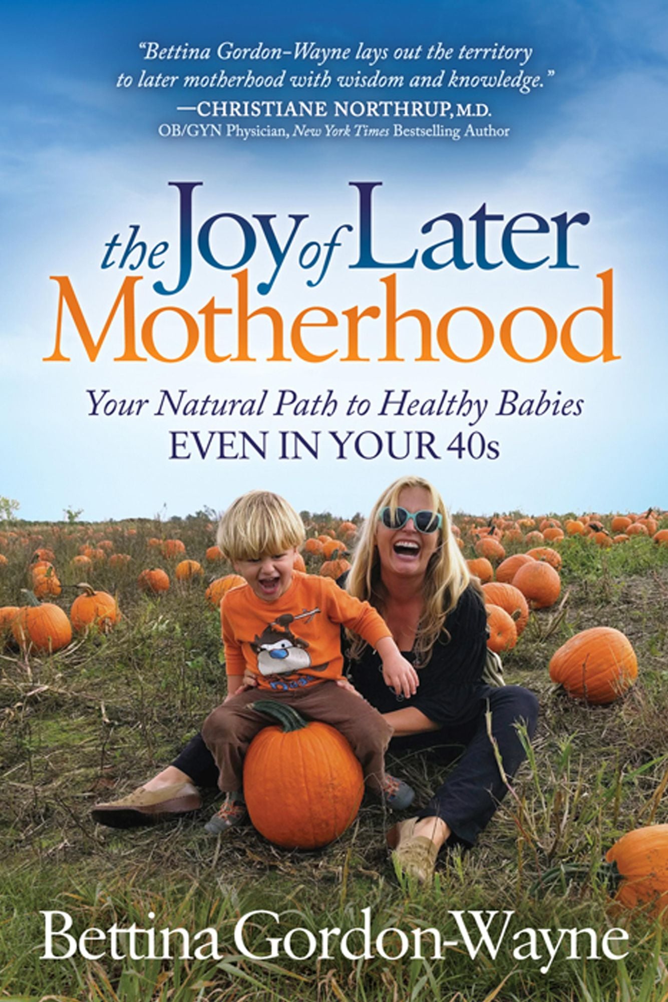 The Joy of Later Motherhood: The Natural Path to Healthy Babies in Your 40's