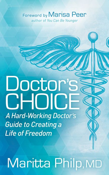 Doctors Choice: The Hard Working Doctor's Guide to Creating a Life of Freedom and Choice