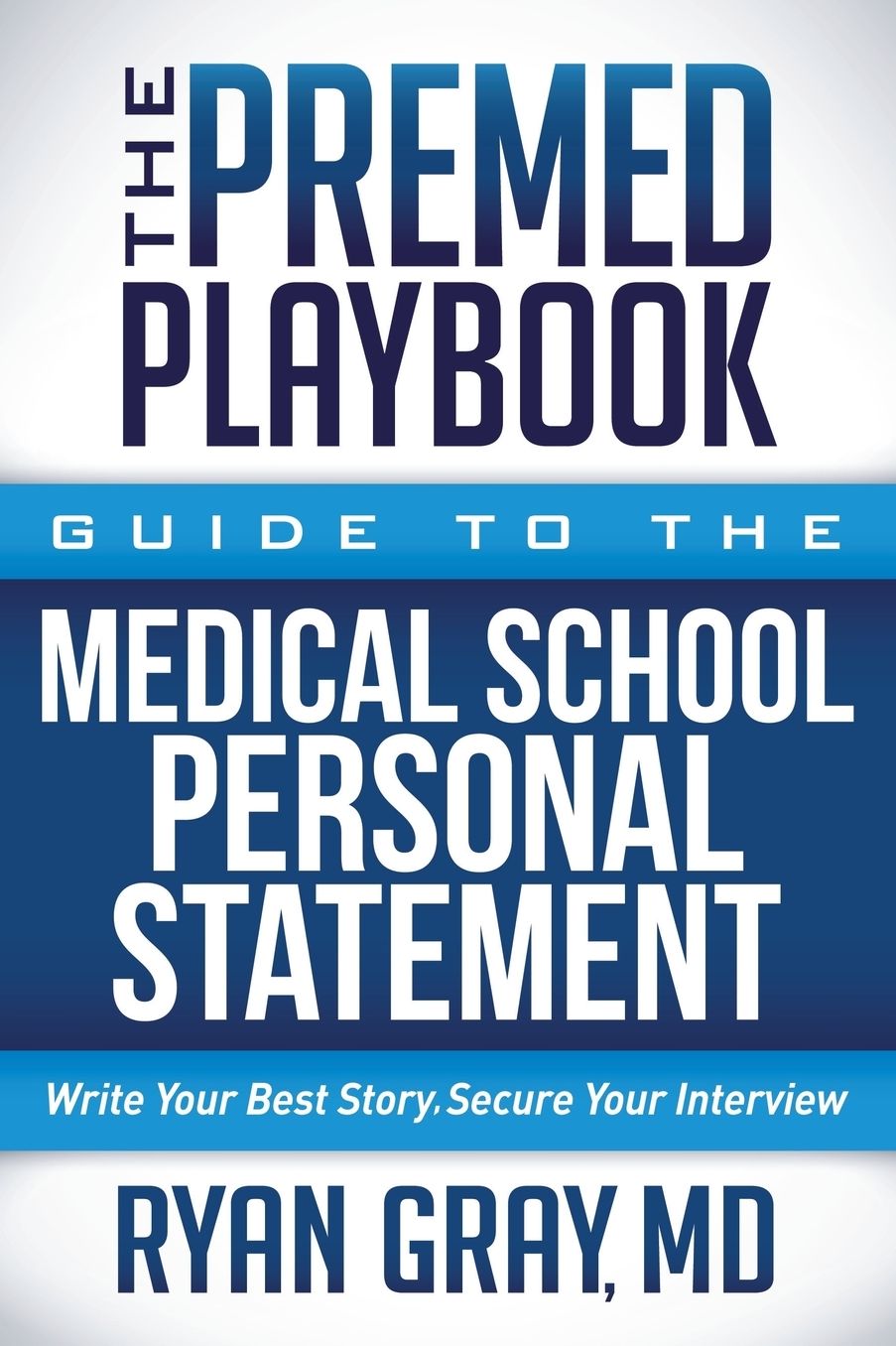 The Premed Playbook: Guide to the Medical School Personal Statement: Write Your Best Story. Secure Your Interview.
