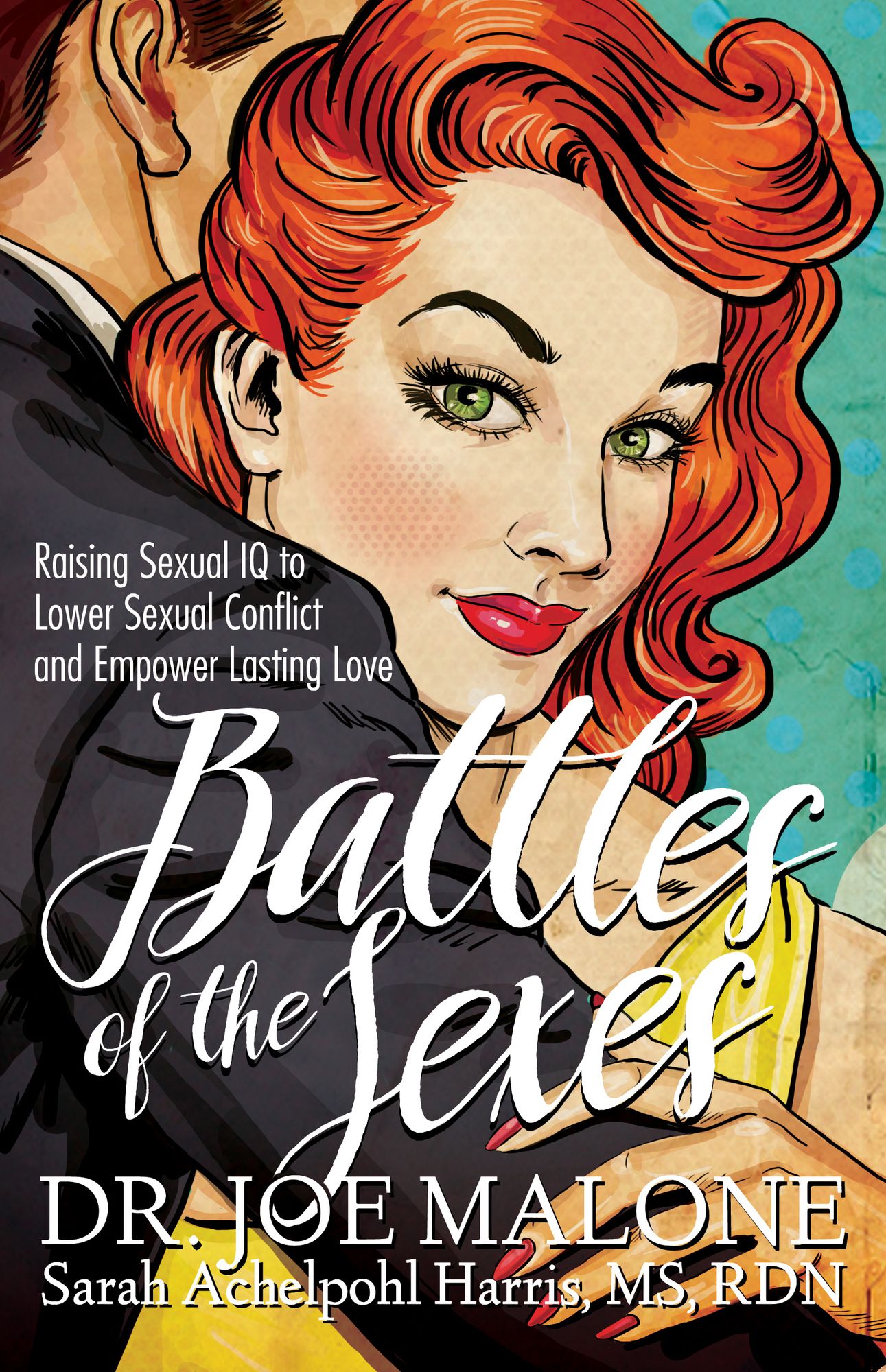 Battles of the Sexes: Raising Sexual IQ to Lower Sexual Conflict and Empower Lasting Love
