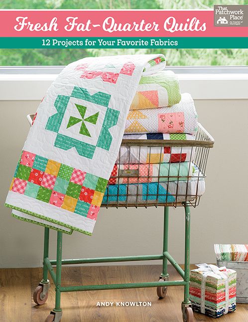 Fresh Fat-Quarter Quilts : 12 Projects for Your Favorite Fabrics