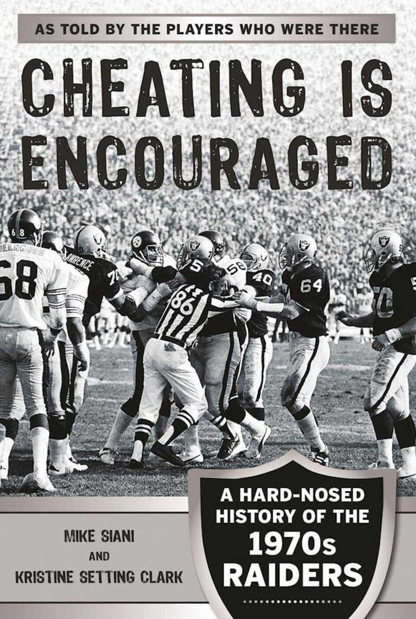 Cheating is Encouraged: A Hard-Nosed History of the 1970s Raiders