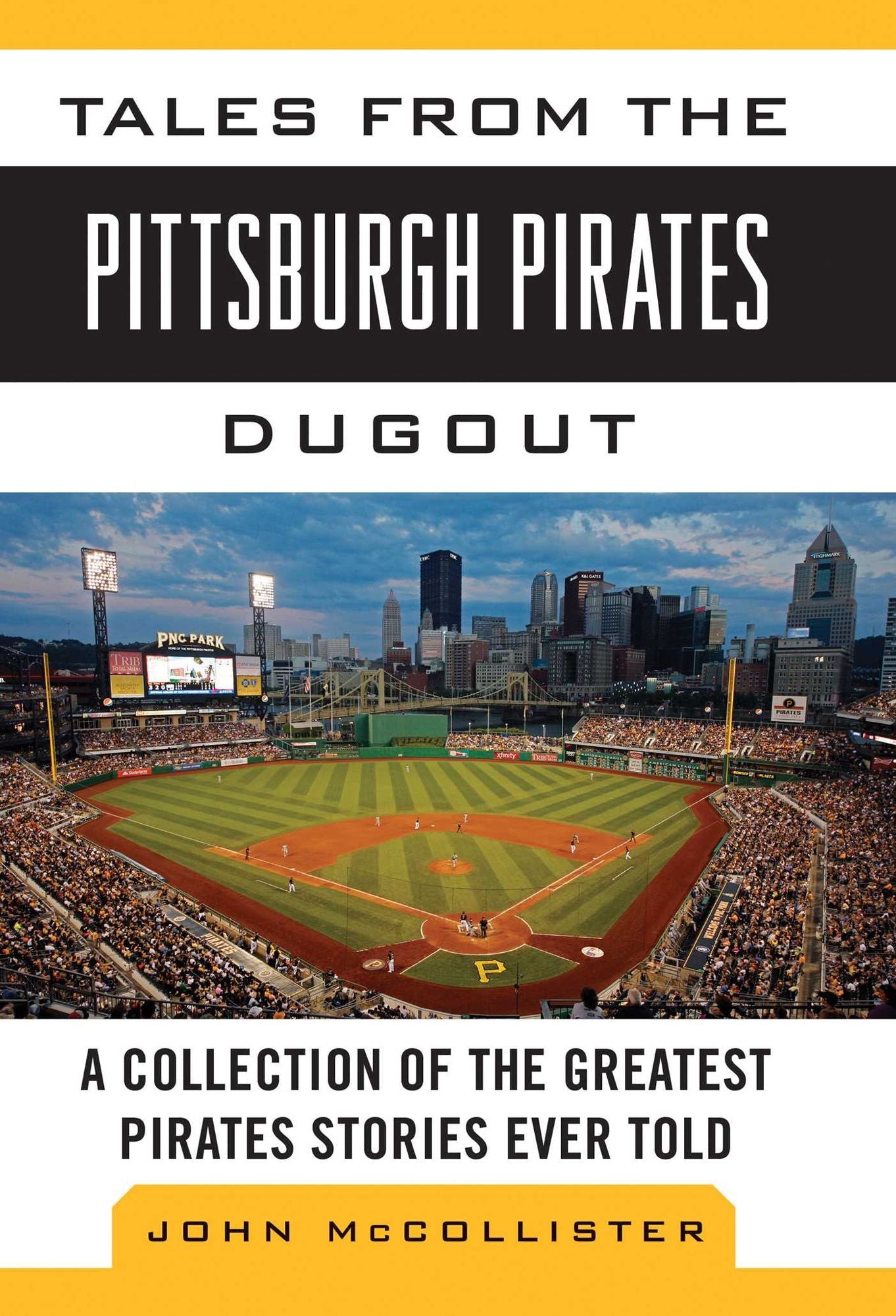 Tales from the Pittsburgh Pirates Dugout: A Collection of the Greatest Pirates Stories Ever Told