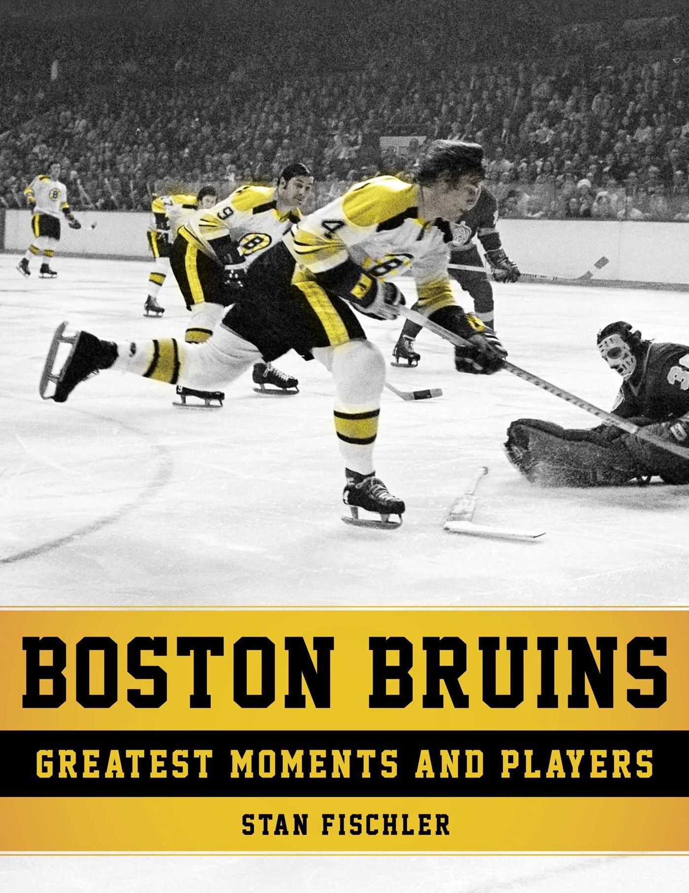 Boston Bruins : Greatest Moments and Players