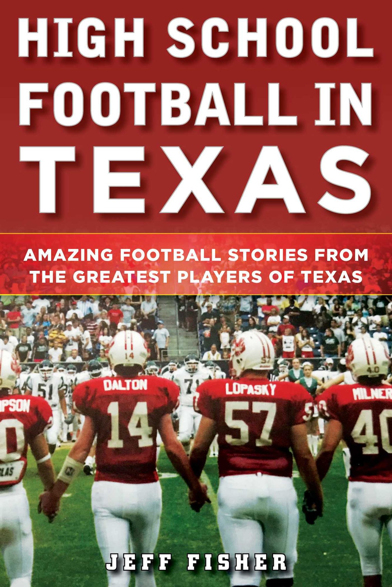 High School Football in Texas: Memorable Moments from the Lone Star State's Greatest Players