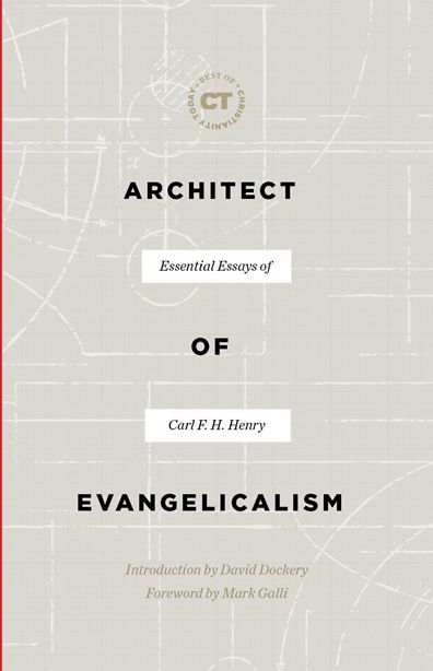 Architect of Evangelicalism : Essential Essays of Carl F. H. Henry