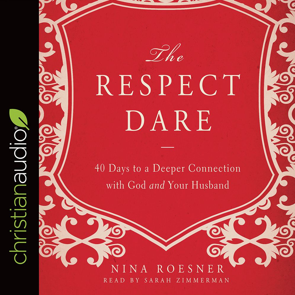 The Respect Dare: 40 Days to a Deeper Connection with God and Your Husband