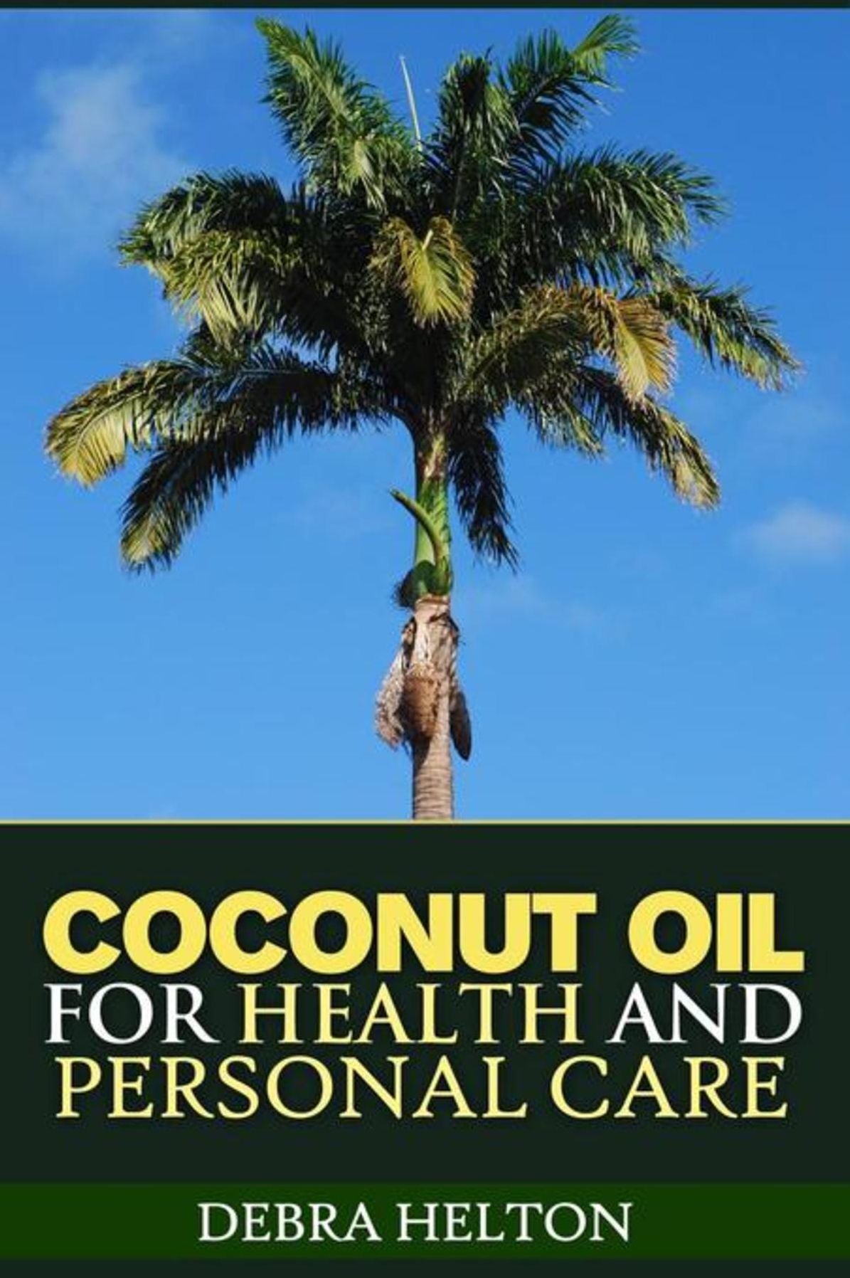 Coconut Oil For Health and Personal Care: Coconut Oil Natural Remedies and Benefits