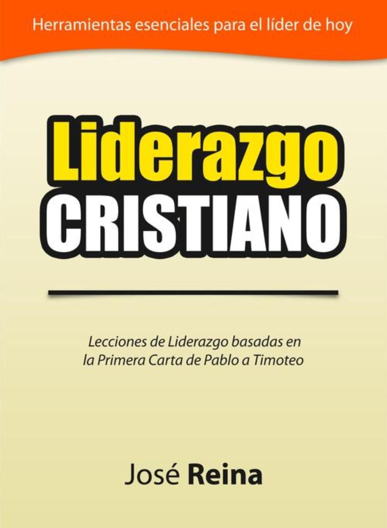 Liderazgo Cristiano: Lecciones de Liderazgo Basadas en la Primera Carta a Timoteo