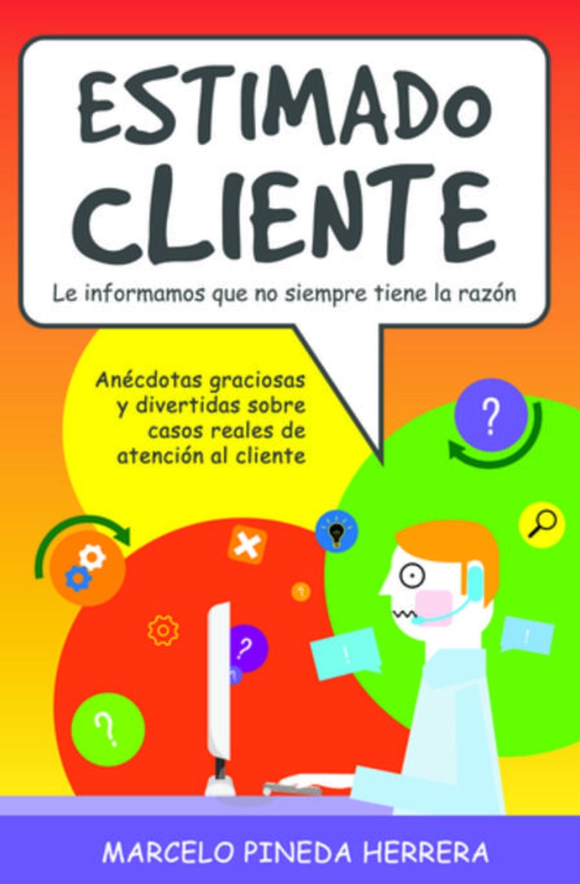 Estimado Cliente: Anécdotas graciosas y divertidas sobre casos reales de atención al cliente