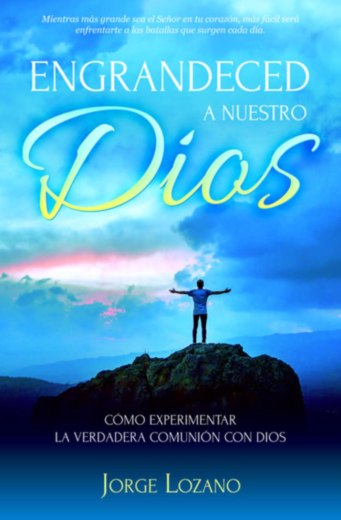 Engrandeced a Nuestro Dios: Cómo experimentar la verdadera comunión con Dios