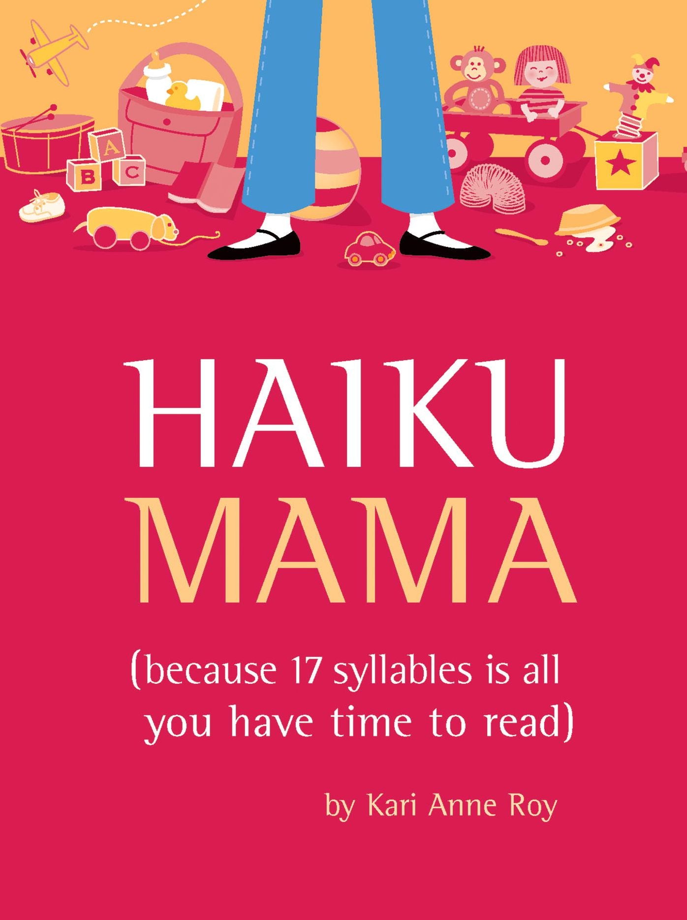 Haiku Mama: (Because 17 Syllables Is All You Have Time to Read)