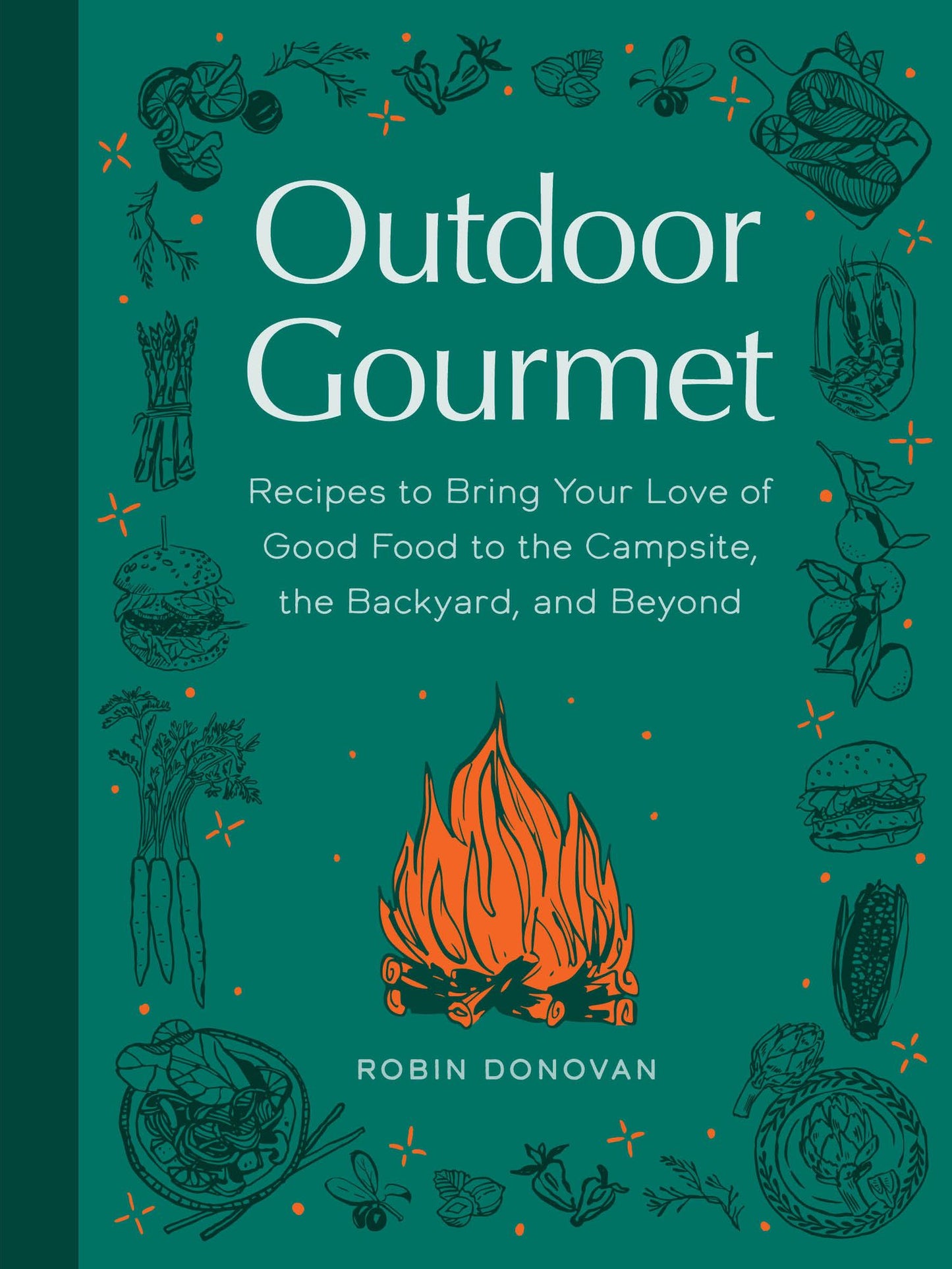 Outdoor Gourmet: Recipes to Bring Your Love of Good Food to the Campsite, the Backyard, and Beyond