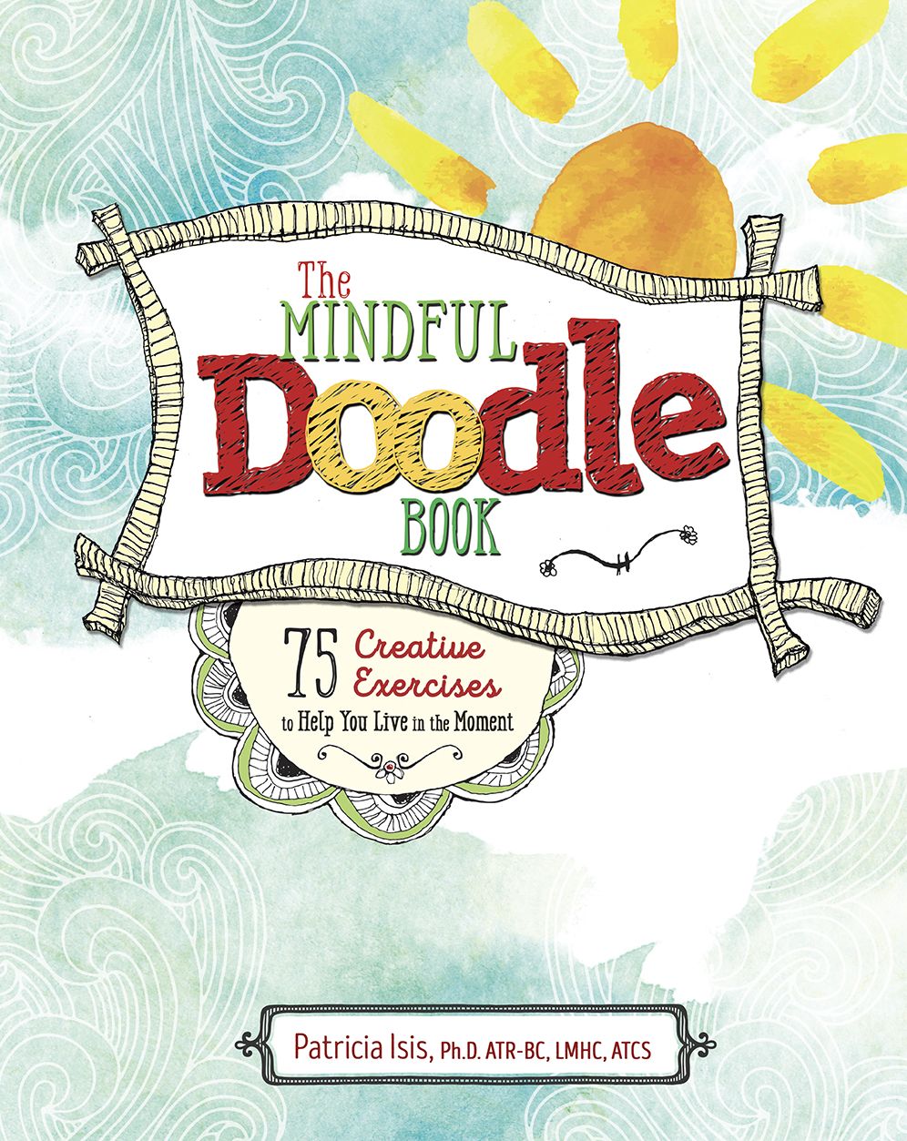The Mindful Doodle Book: 75 Creative Exercises to Help You Live int eh Moment