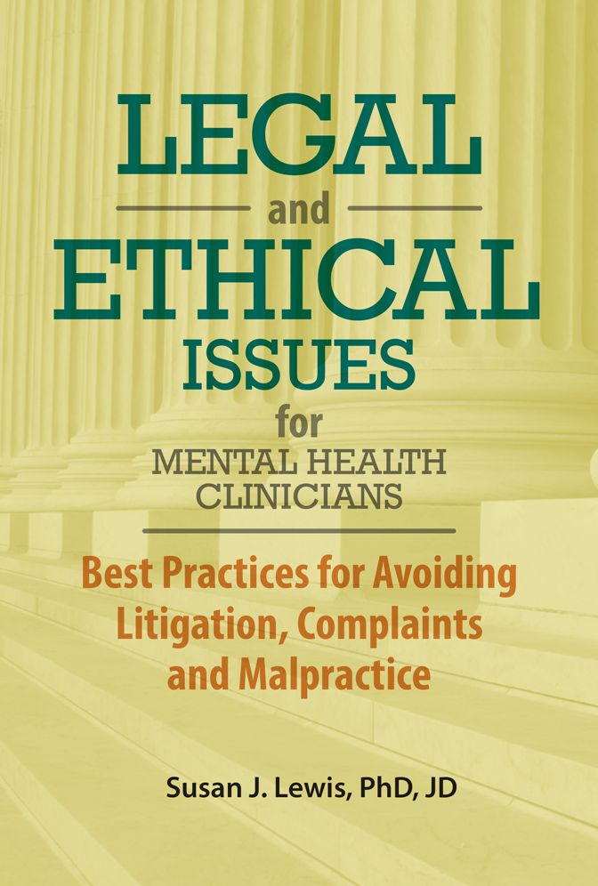 Legal and Ethical Issues for Mental Health Clinicians: Best Practices for Avoiding Litigation, Complaints and Malpractice