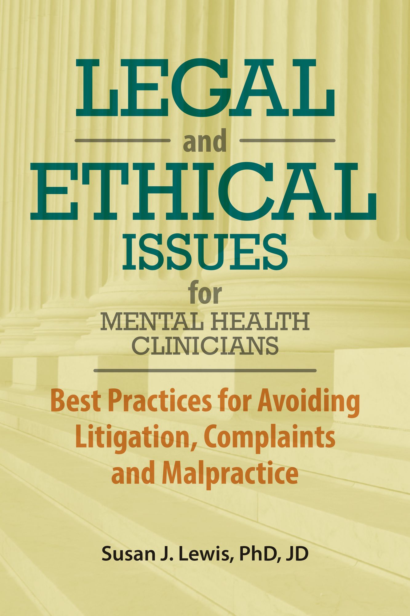 Legal and Ethical Issues for Mental Health Clinicians: Best Practices fro Avoiding Litigation, Complaints and Malpractice