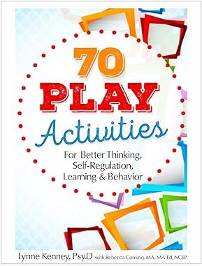 70 Play Activities for Better Thinking, Self-Regulation, Learning & Behavior