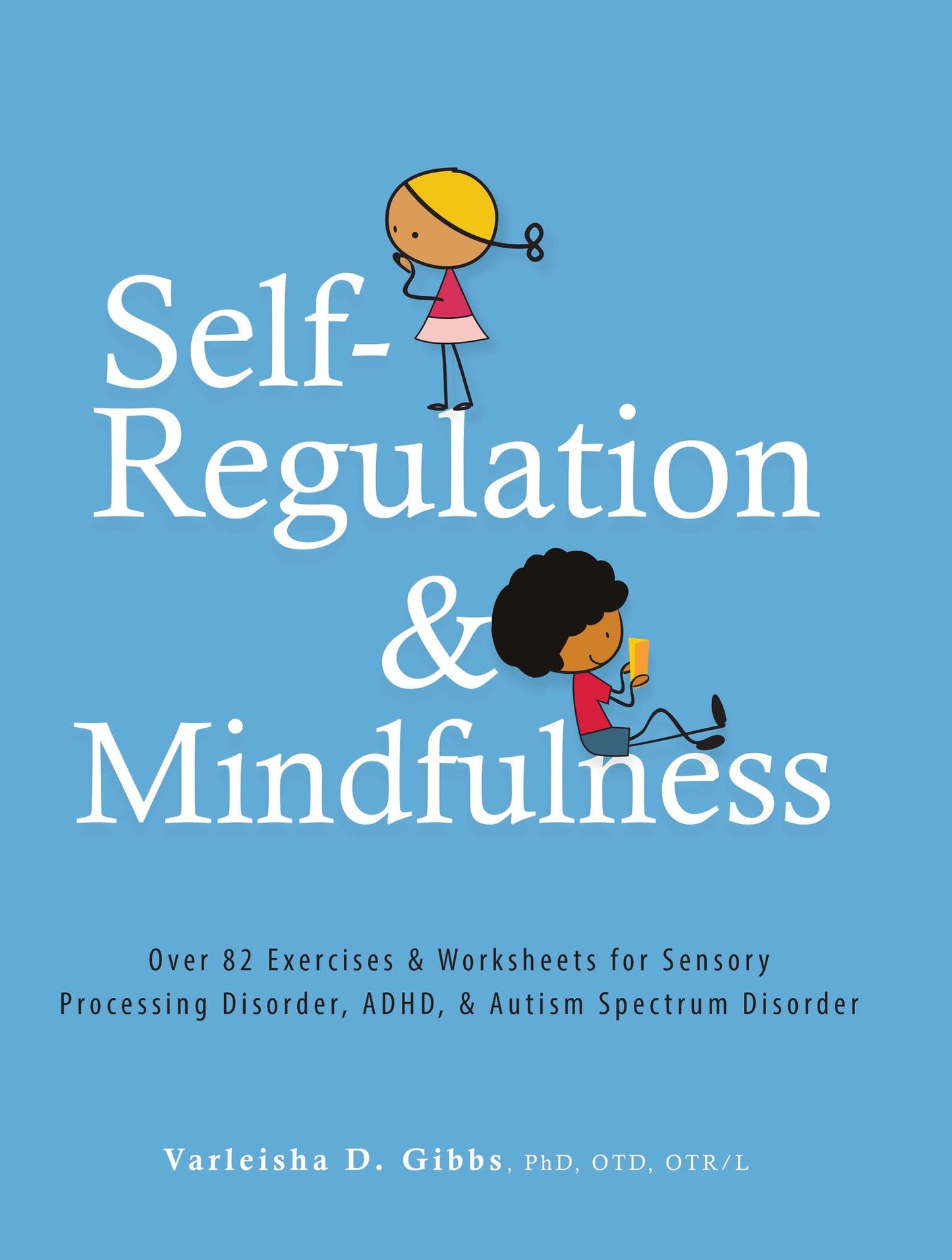 Self-Regulation and Mindfulness: Over 82 Exercises & Worksheets for Sensory Processing Disorder, ADHD & Autism Spectrum Disorder