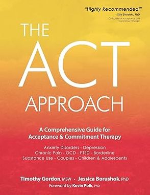 The Act Approach : A Comprehensive Guide for Acceptance and Commitment Therapy