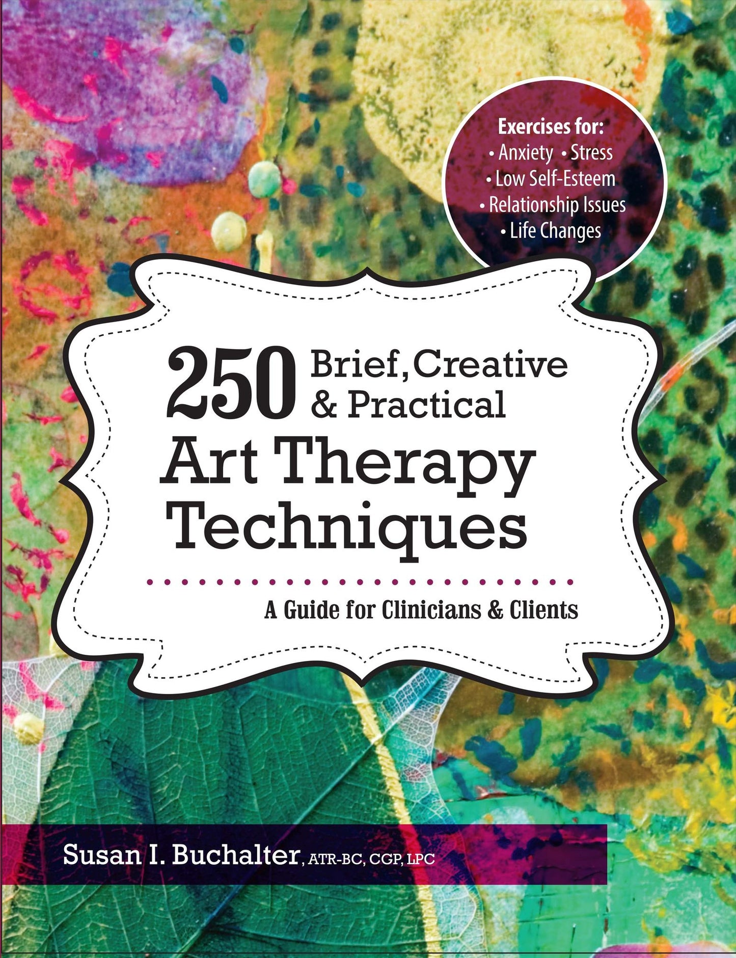 250 Brief, Creative & Practical Art Therapy Techniques: A Guide for Clinicians and Clients