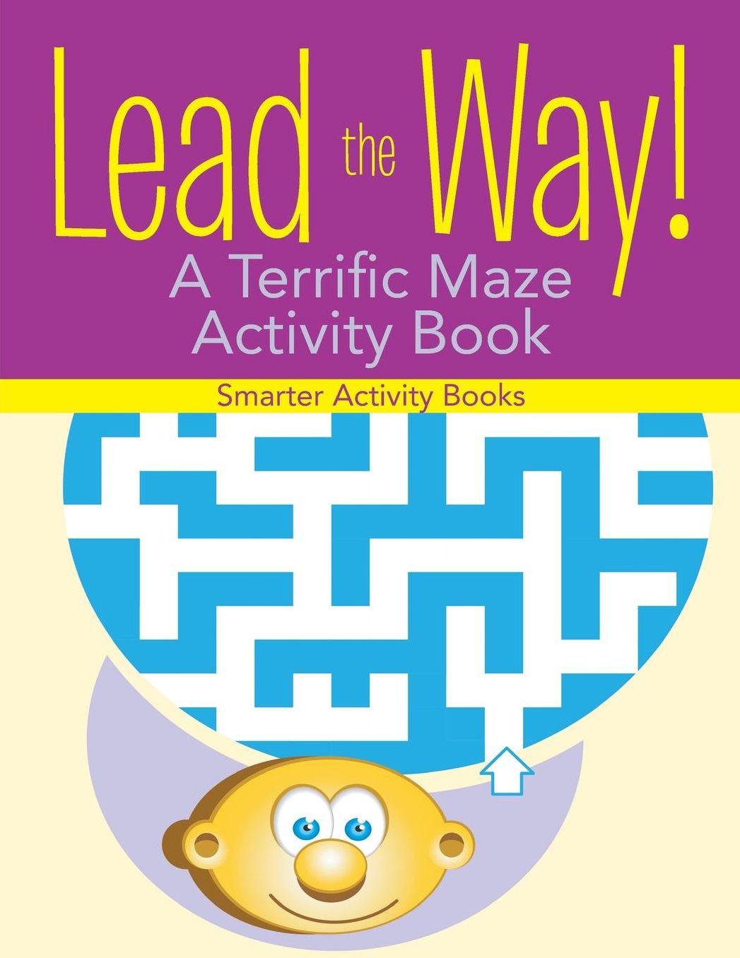 Lead the Way! A Terrific Maze Activity Book