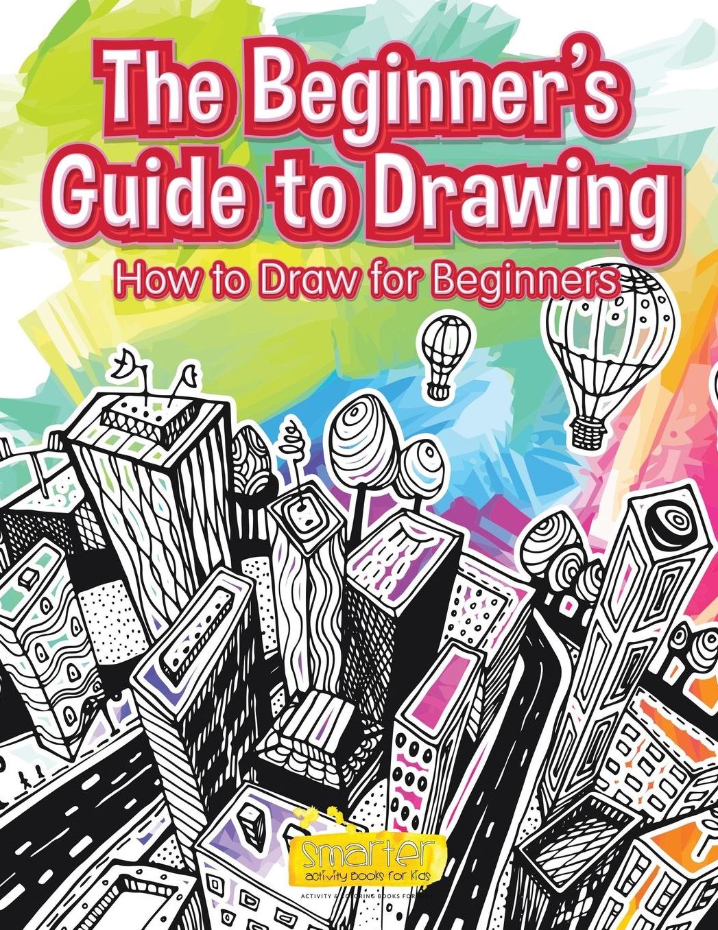 The Beginner's Guide to Drawing: How to Draw for Beginners