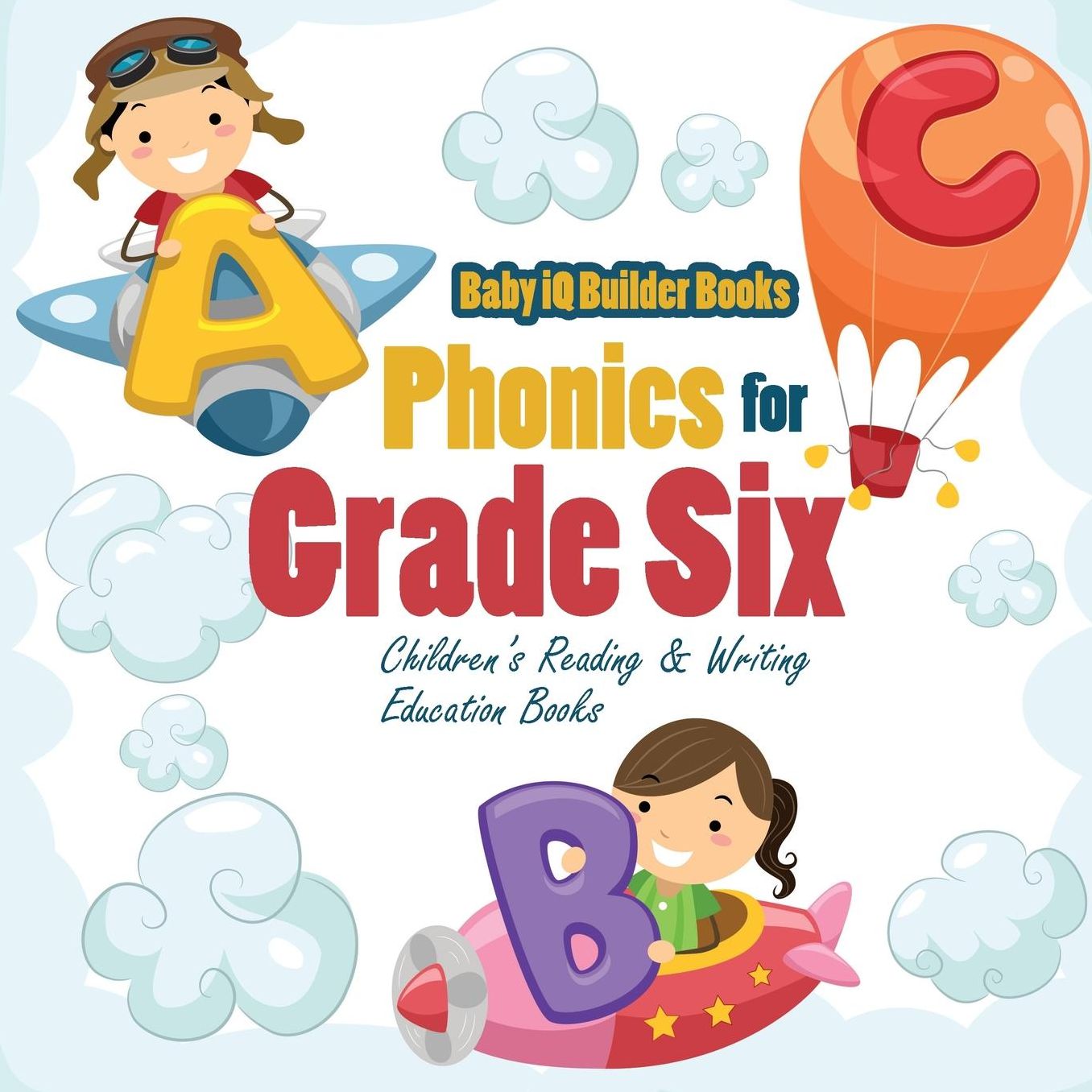 Phonics for Grade Six: Children's Reading & Writing Education Books