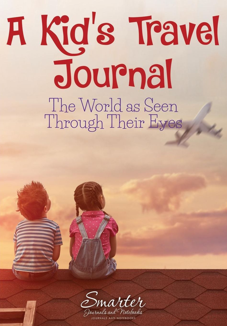 A Kid's Travel Journal: The World as Seen Through Their Eyes