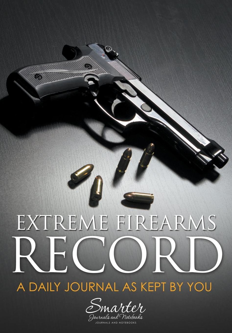 Extreme Firearms Record and Daily Planning Journal Book