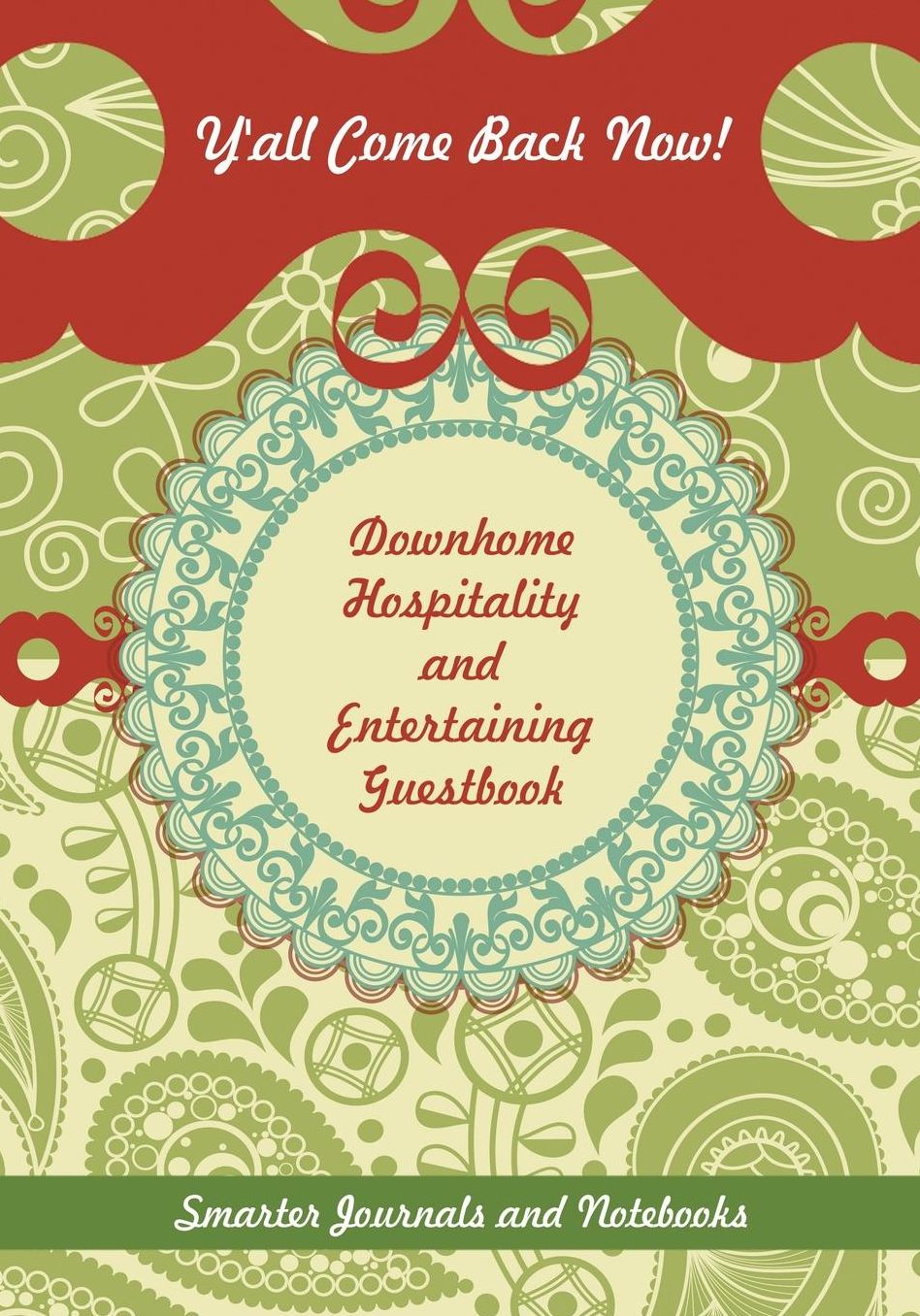Y'all Come Back Now! Downhome Hospitality and Entertaining Guestbook