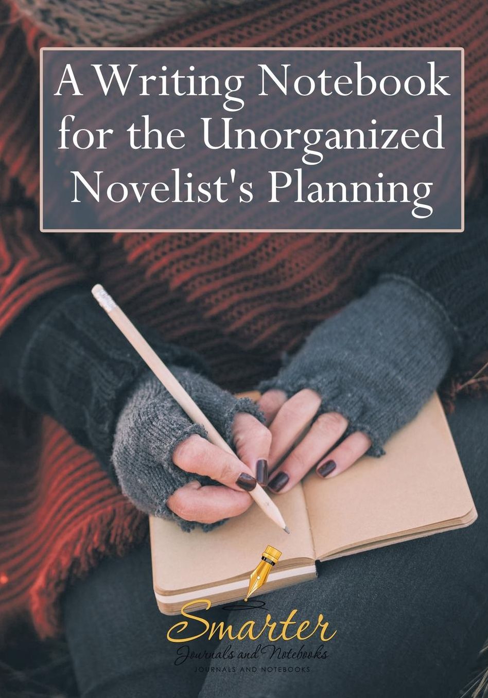 A Writing Notebook for the Unorganized Novelist's Planning