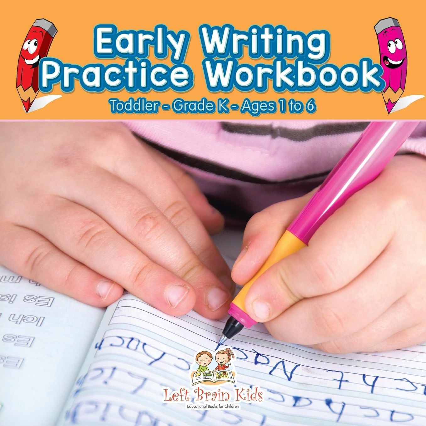 Early Writing Practice Workbook Toddler-Grade K - Ages 1 to 6