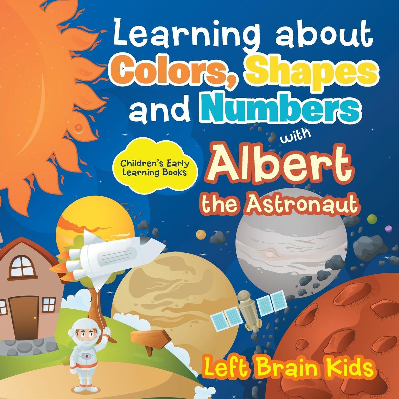Learning about Colors, Shapes and Numbers with Albert the Astronaut - Children's Early Learning Books