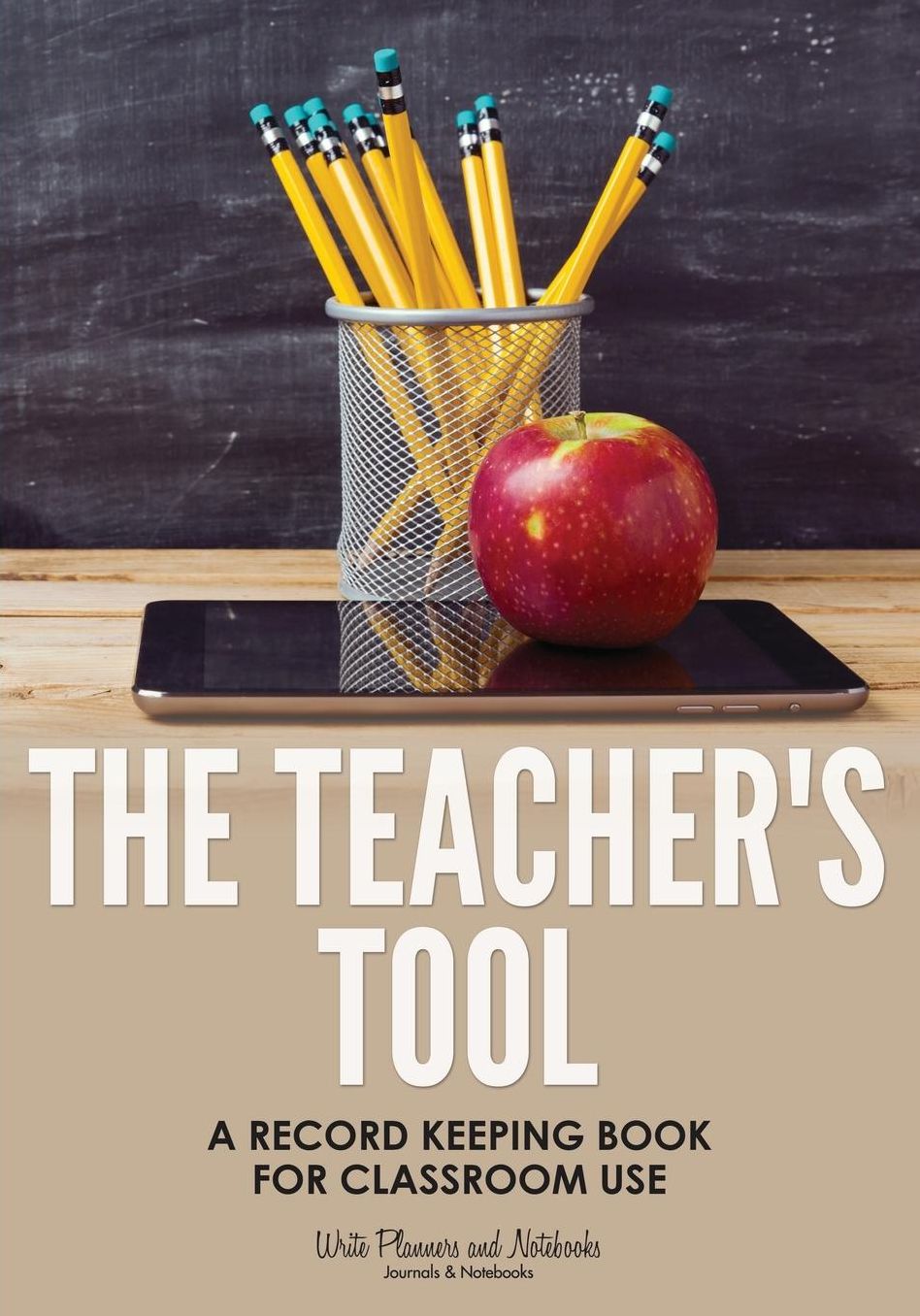 The Teacher's Tool: A Record Keeping Book for Classroom Use