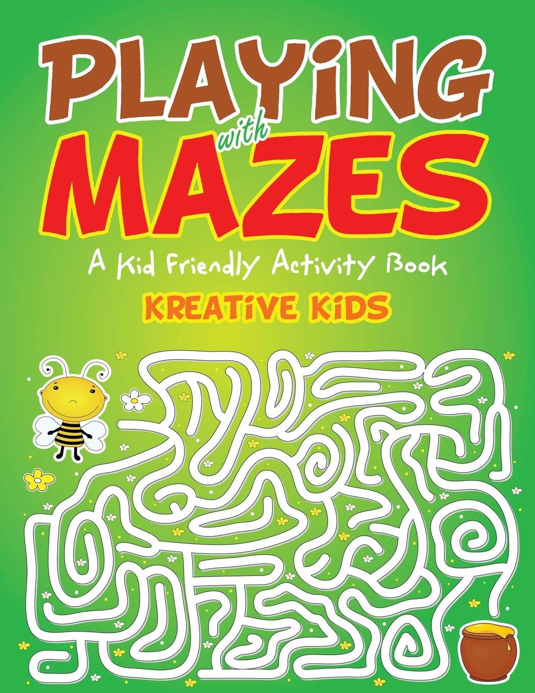 Playing With Mazes: A Kid Friendly Activity Book