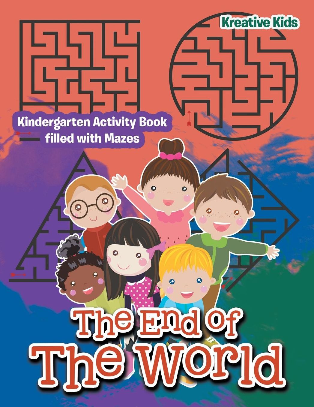The End of The World: Kindergarten Activity Book filled with Mazes