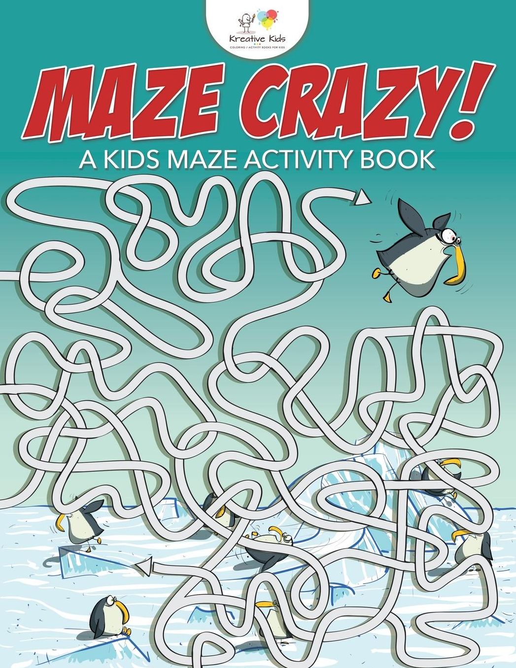 Maze Crazy! A Kids Maze Activity Book