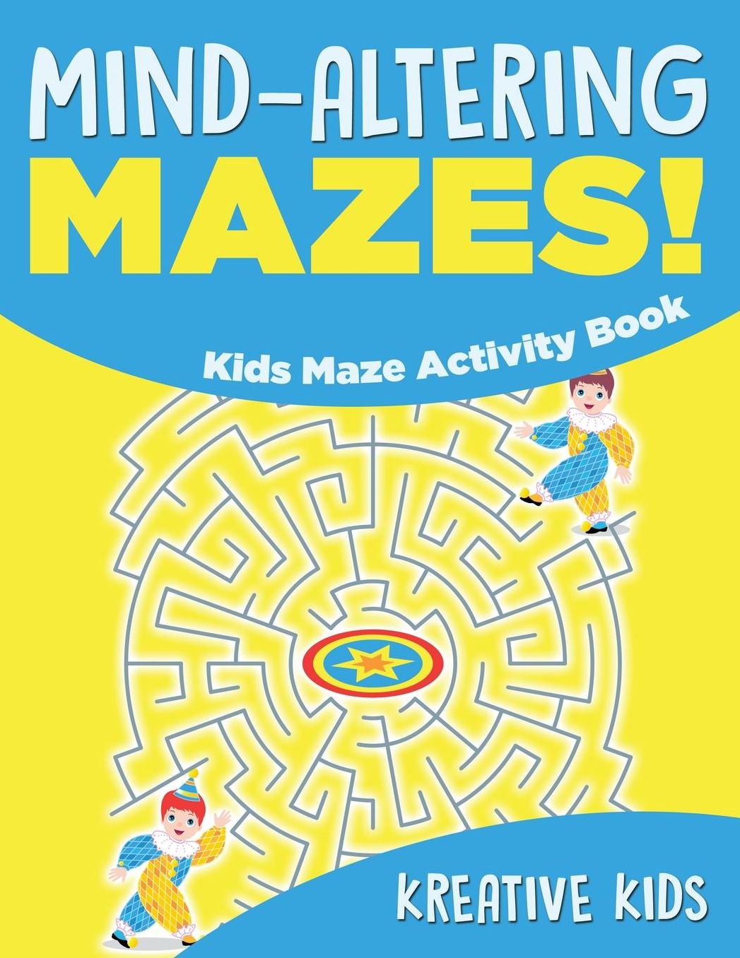 Mind-altering Mazes! - Kids Maze Activity Book