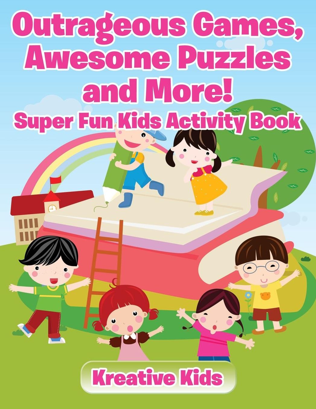 Outrageous Games, Awesome Puzzles and More! Super Fun Kids Activity Book