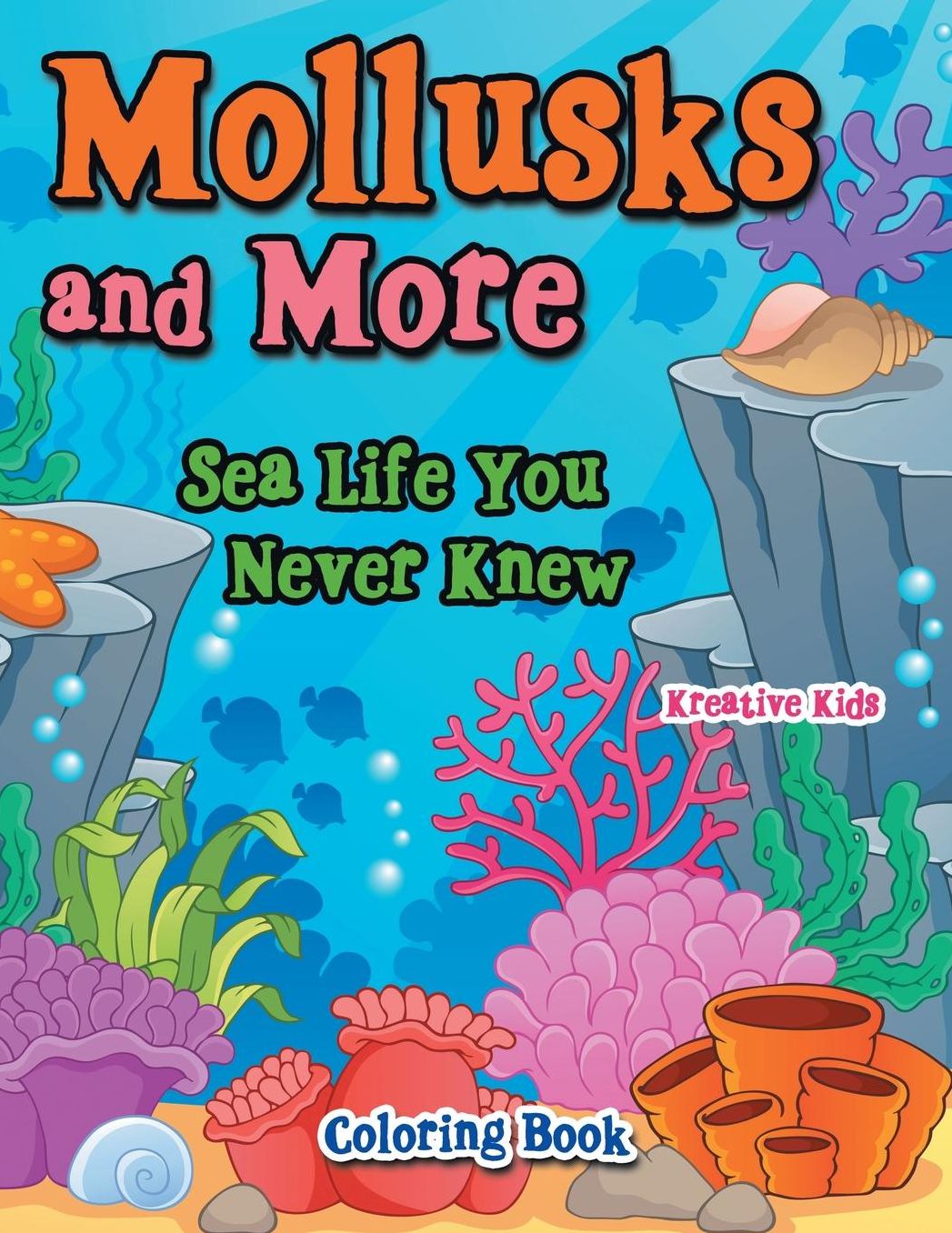 Mollusks and More: Sea Life You Never Knew Coloring Book