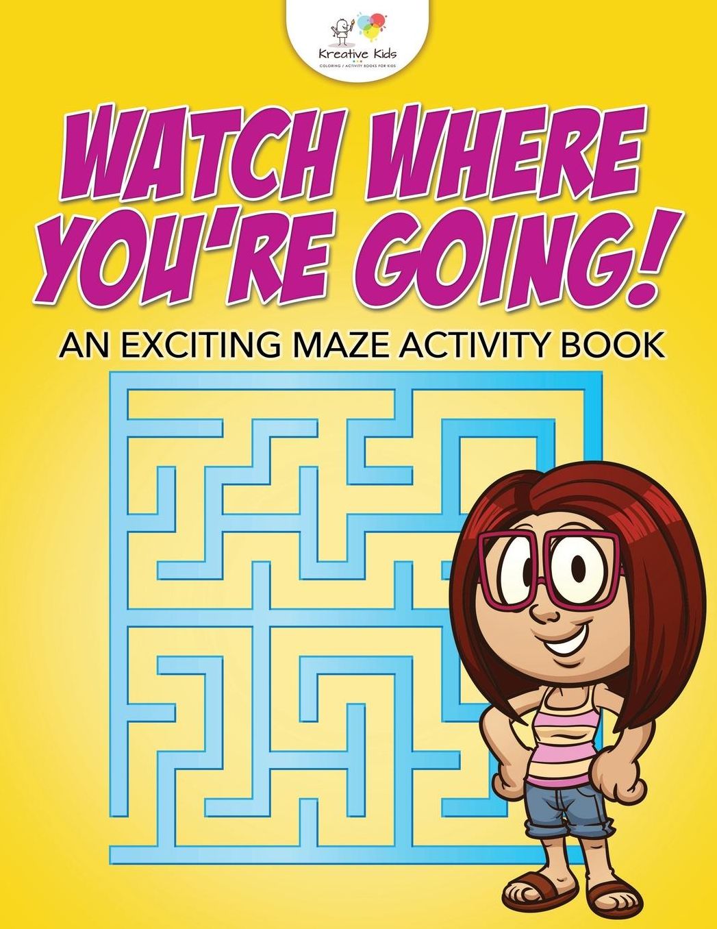 Watch Where You're Going! An Exciting Maze Activity Book