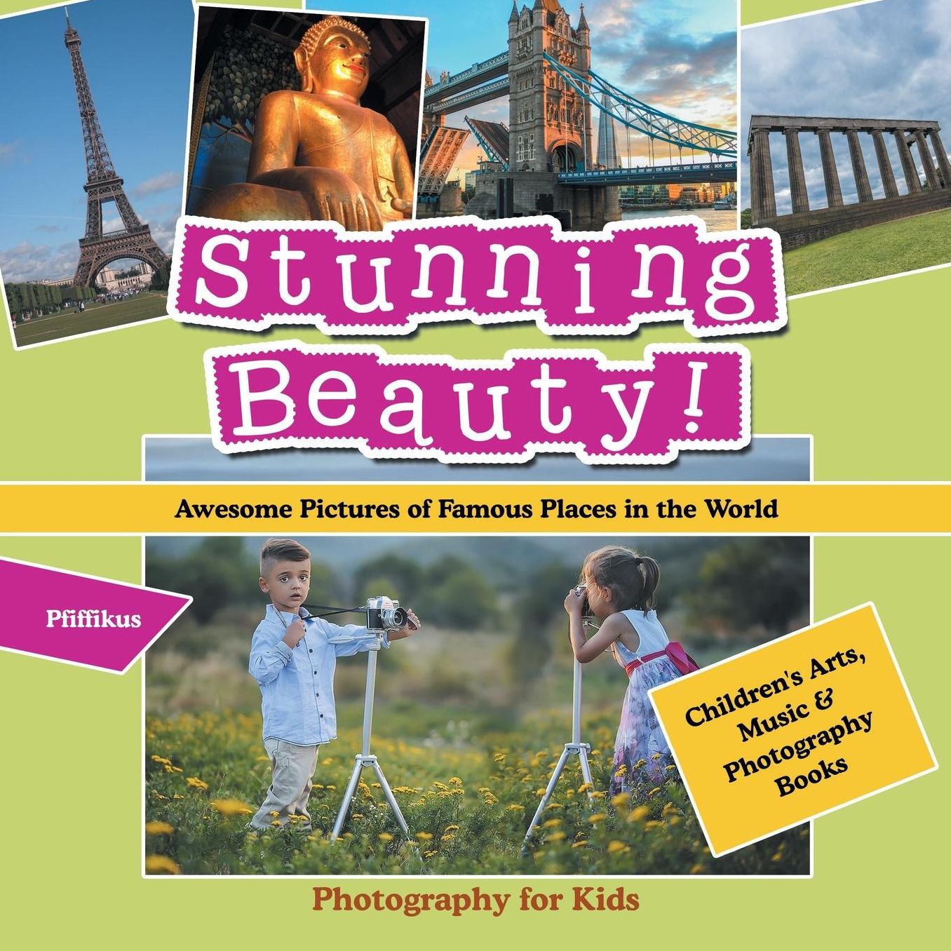 Stunning Beauty! Awesome Pictures of Famous Places in the World - Photography for Kids - Children's Arts, Music & Photography Books