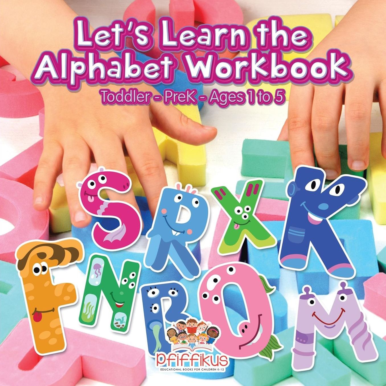 Let's Learn the Alphabet Workbook Toddler-PreK - Ages 1 to 5