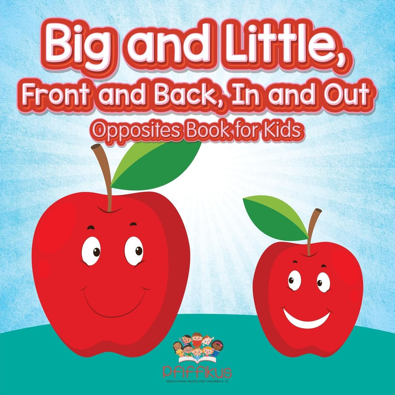 Big and Little, Front and Back, In and Out Opposites Book for Kids