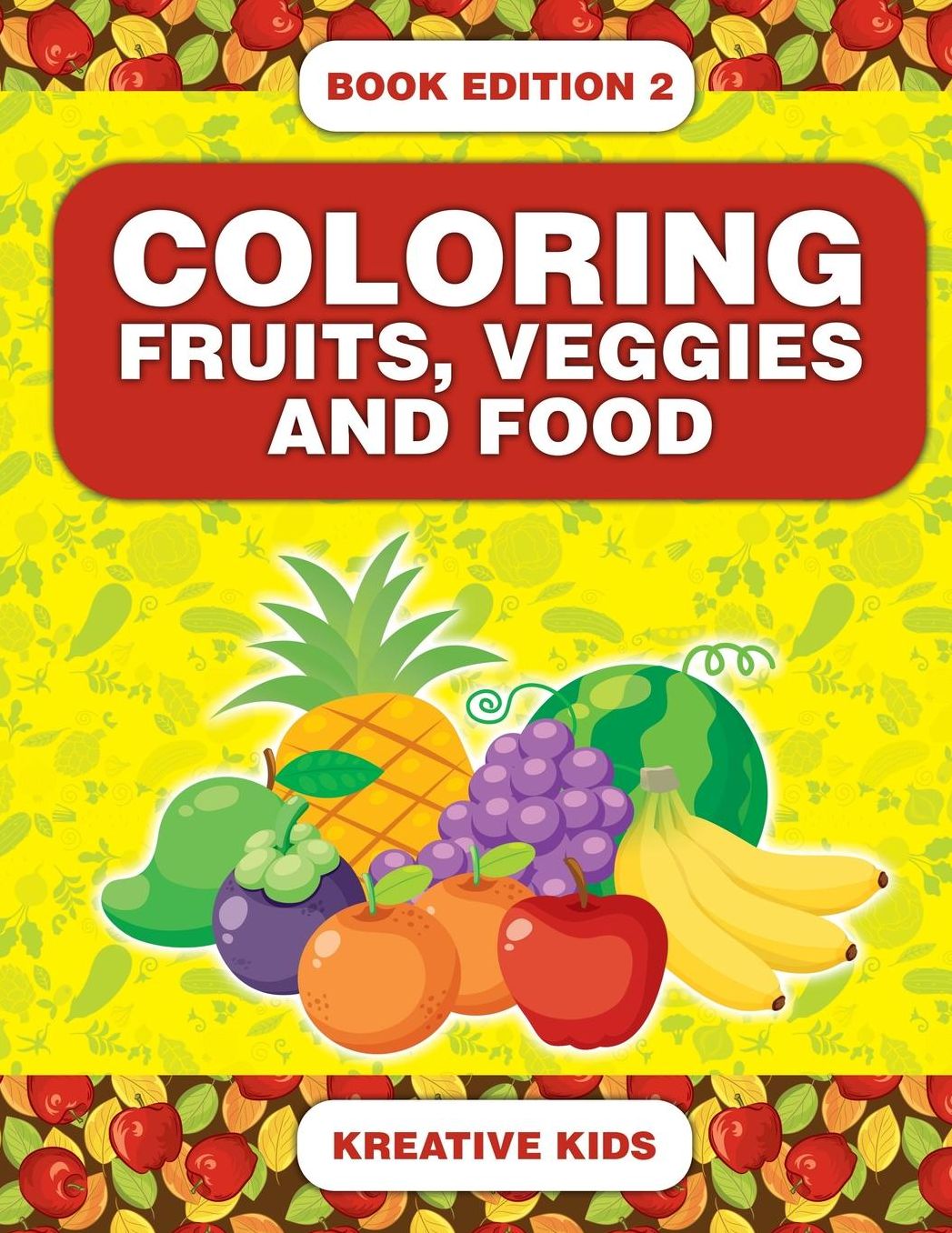 Coloring Fruits, Veggies and Food Book Edition 2
