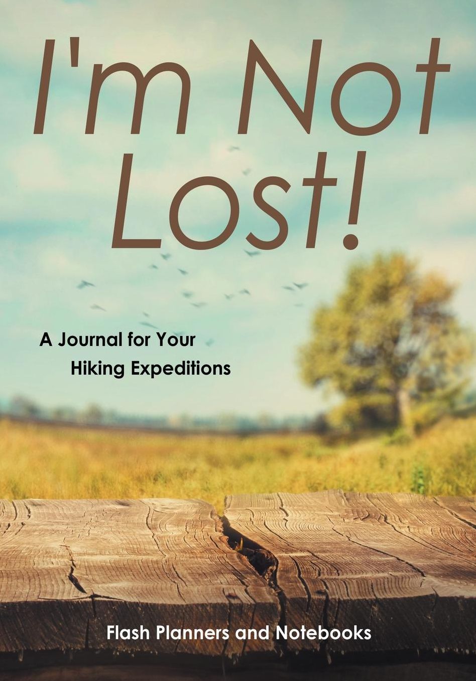 I'm Not Lost! A Journal for Your Hiking Expeditions
