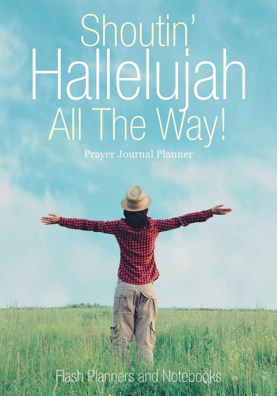 Shoutin' Hallelujah All The Way! Prayer Journal Planner
