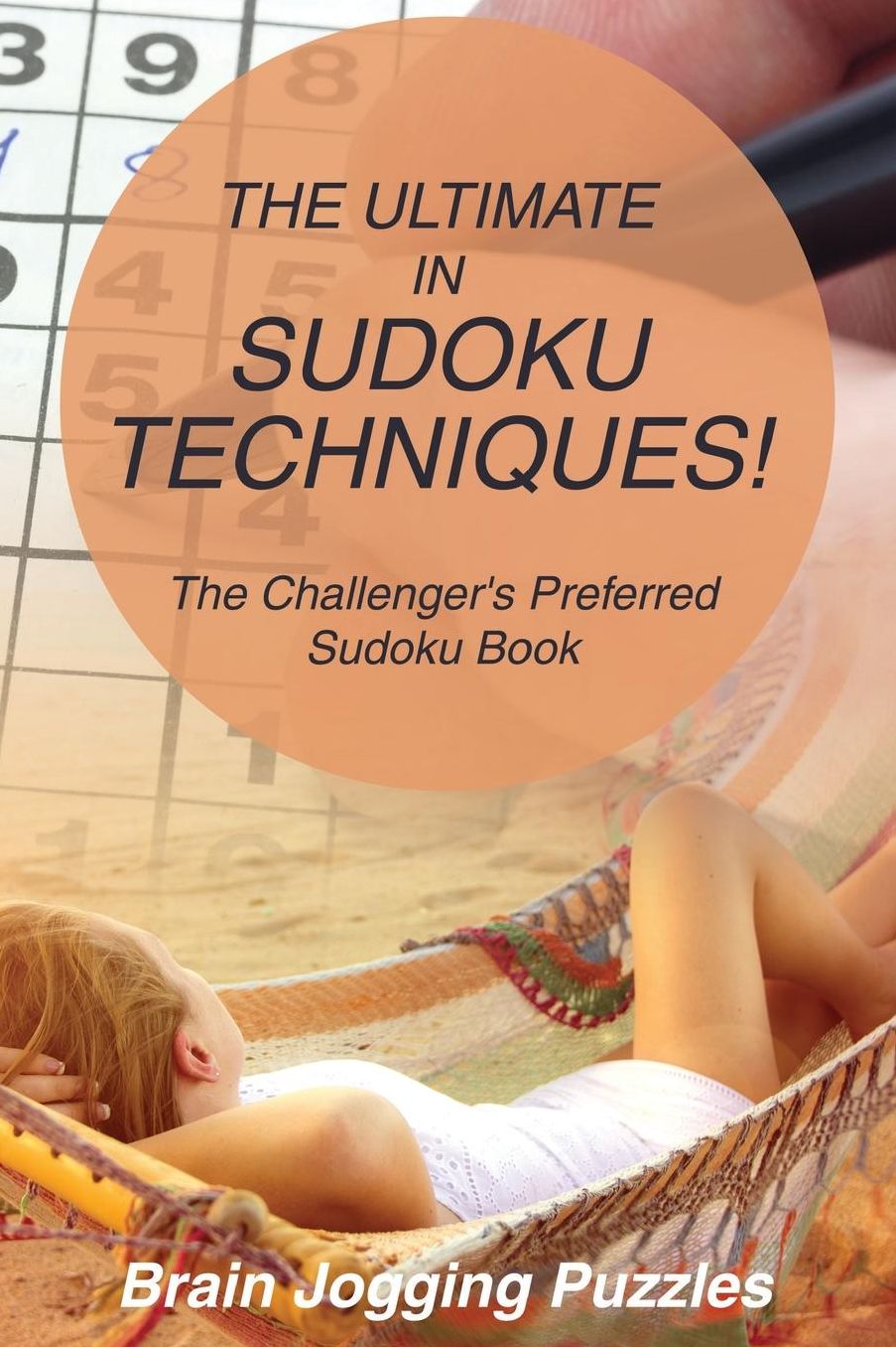 The Ultimate in Sudoku Techniques! The Challenger's Preferred Sudoku Book